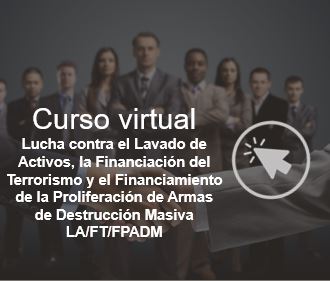 Curso virtual "Lucha contra el Lavado de Activos, La Financiación de Terrorismo y el Financiamiento de la Proliferación de Armas de Destrucción Masiva LA/FT/FDADPM